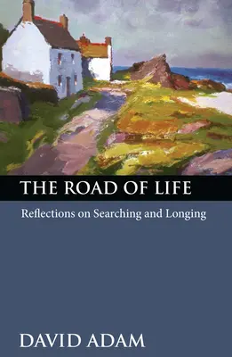 Az élet útja: Elmélkedések a keresésről és a vágyakozásról - The Road of Life: Reflections on Searching and Longing