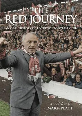 A vörös utazás: A Liverpool Football Club szóbeli története - The Red Journey: An Oral History of Liverpool Football Club