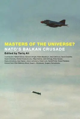 Az univerzum urai? A NATO balkáni keresztes hadjárata - Masters of the Universe?: NATO's Balkan Crusade