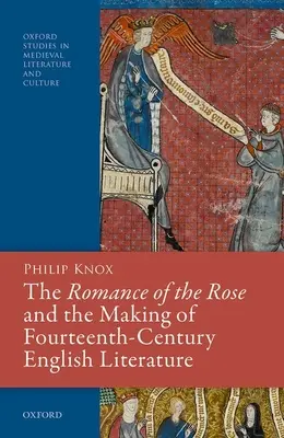 A rózsa romantikája és a XIV. századi angol irodalom kialakulása - The Romance of the Rose and the Making of Fourteenth-Century English Literature