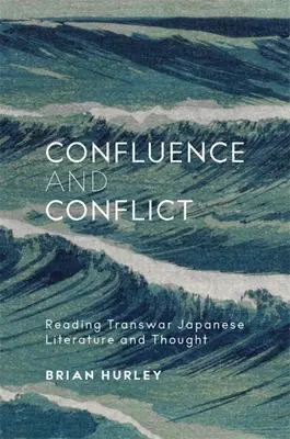 Összefutás és konfliktus: Olvasás Transwar japán irodalom és gondolkodás - Confluence and Conflict: Reading Transwar Japanese Literature and Thought