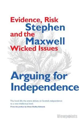 Érvelés a függetlenség mellett - Bizonyítékok, kockázat és a gonosz kérdések - Arguing for Independence - Evidence, Risk and the Wicked Issues