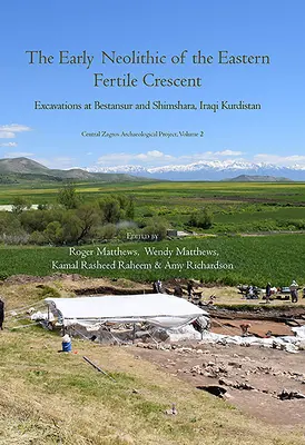 A keleti termékeny félhold korai neolitikus kora: Ásatások Bestansurban és Shimsharában, Iraki Kurdisztánban - The Early Neolithic of the Eastern Fertile Crescent: Excavations at Bestansur and Shimshara, Iraqi Kurdistan