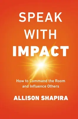 Hatásos beszéd: Hogyan irányítsuk a termet és befolyásoljunk másokat? - Speak with Impact: How to Command the Room and Influence Others