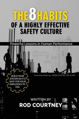 A rendkívül hatékony biztonsági kultúra 8 szokása: Hatalmas leckék az emberi teljesítményről - The 8 Habits of a Highly Effective Safety Culture: Powerful Lessons in Human Performance