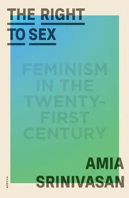 A szexhez való jog: A feminizmus a huszonegyedik században - The Right to Sex: Feminism in the Twenty-First Century