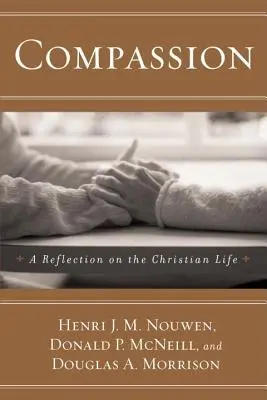 Compassion: Elmélkedés a keresztény életről - Compassion: A Reflection on the Christian Life