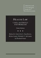 Egészségügyi jog - Esetek, anyagok és problémák - Health Law - Cases, Materials and Problems