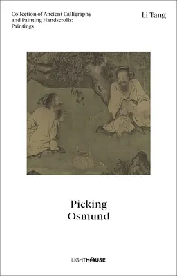 Li Tang: Picking Osmund: Ősi kalligráfiai és festészeti kéziratok gyűjteménye: Festmények - Li Tang: Picking Osmund: Collection of Ancient Calligraphy and Painting Handscrolls: Paintings