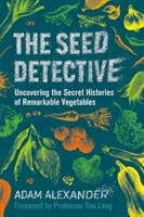 Vetőmagdetektív - Figyelemre méltó zöldségek titkos történeteinek feltárása - Seed Detective - Uncovering the Secret Histories of Remarkable Vegetables