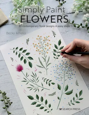Egyszerűen festeni a virágokat: 25 inspiráló minta egyszerű lépésekben - Simply Paint Flowers: 25 Inspiring Designs in Easy Steps