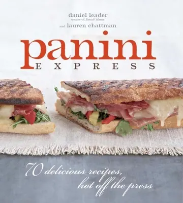 Panini Express: 50 finom szendvics frissen a nyomdából - Panini Express: 50 Delicious Sandwiches Hot Off the Press