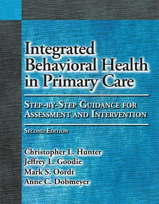 Integrált viselkedési egészség az alapellátásban: Lépésről lépésre útmutató az értékeléshez és a beavatkozáshoz - Integrated Behavioral Health in Primary Care: Step-By-Step Guidance for Assessment and Intervention