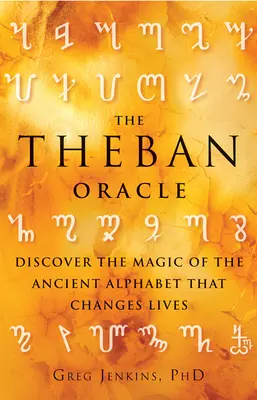 Theban Oracle: Fedezze fel az ősi ábécé varázslatát, amely megváltoztatja az életeket - The Theban Oracle: Discover the Magic of the Ancient Alphabet That Changes Lives