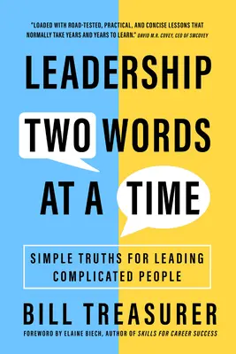 Vezetés egyszerre két szóval: Egyszerű igazságok a bonyolult emberek vezetéséhez - Leadership Two Words at a Time: Simple Truths for Leading Complicated People