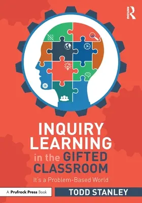 Vizsgálati tanulás a tehetséggondozó osztályteremben: Problémaalapú világ - Inquiry Learning in the Gifted Classroom: It's a Problem-Based World