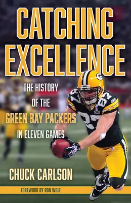 Catching Excellence: A Green Bay Packers története tizenegy mérkőzésben - Catching Excellence: The History of the Green Bay Packers in Eleven Games