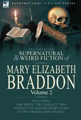 Mary Elizabeth Braddon összegyűjtött természetfeletti és furcsa regényei: Volume 2-Including One Novel 'The Conflict', ' Two Novelettes and One Short Sto - The Collected Supernatural and Weird Fiction of Mary Elizabeth Braddon: Volume 2-Including One Novel 'The Conflict, ' Two Novelettes and One Short Sto