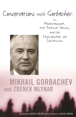 Beszélgetések Gorbacsovval: A peresztrojkáról, a prágai tavaszról és a szocializmus válaszútjáról - Conversations with Gorbachev: On Perestroika, the Prague Spring, and the Crossroads of Socialism