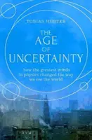 A bizonytalanság kora - hogyan változtatták meg a fizika legnagyobb elméi azt, ahogyan a világot látjuk - Age of Uncertainty - how the greatest minds in physics changed the way we see the world