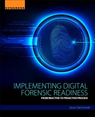 A digitális törvényszéki felkészültség megvalósítása: A reaktív folyamatból a proaktív folyamatba - Implementing Digital Forensic Readiness: From Reactive to Proactive Process