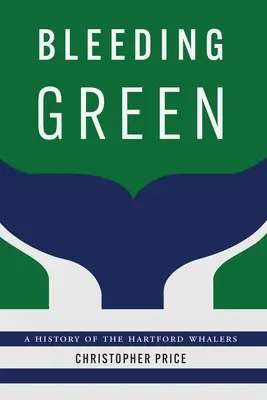 Bleeding Green: A Hartford Whalers története - Bleeding Green: A History of the Hartford Whalers