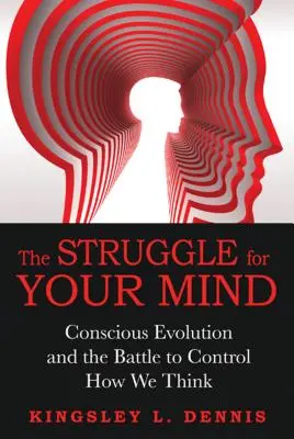 Harc az elmédért: A tudatos evolúció és a gondolkodásunk irányításáért folytatott harc - The Struggle for Your Mind: Conscious Evolution and the Battle to Control How We Think