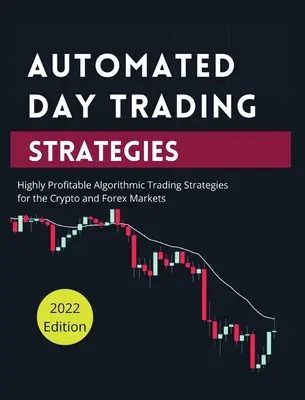 Automatizált napi kereskedési stratégiák: Magasan jövedelmező algoritmikus kereskedési stratégiák a kripto- és devizapiacokon. - Automated Day Trading Strategies: Highly Profitable Algorithmic Trading Strategies for the Crypto and Forex Markets.