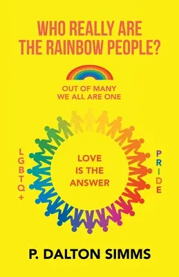 Kik valójában a szivárványemberek? A sok közül mindannyian egy nép vagyunk - Who Really Are the Rainbow People?: Out of Many We All Are One People