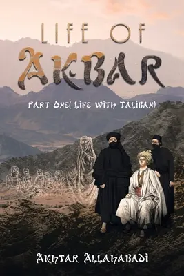 Akbar élete: Első rész ( Élet a tálibokkal) - Life of Akbar: Part One ( Life with Taliban)