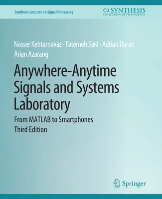 Bárhol-mindig jelek és rendszerek laboratóriuma - A MATLAB-tól az okostelefonokig, harmadik kiadás - Anywhere-Anytime Signals and Systems Laboratory - From MATLAB to Smartphones, Third Edition