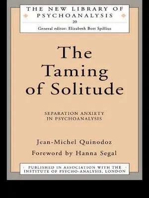 A magány megzabolázása: Szeparációs szorongás a pszichoanalízisben - The Taming of Solitude: Separation Anxiety in Psychoanalysis