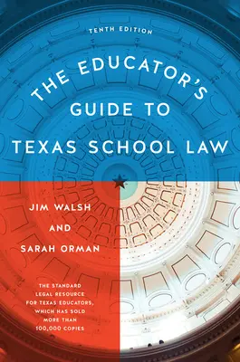 A pedagógus útmutatója a texasi iskolai joghoz: Tizedik kiadás - The Educator's Guide to Texas School Law: Tenth Edition