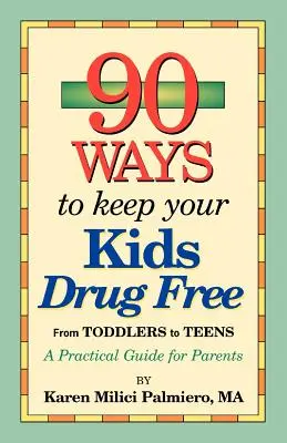 90 módja annak, hogy gyermekeid drogmentesek maradjanak - 90 Ways to Keep Your Kids Drug Free