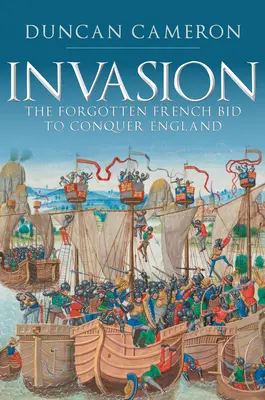 Invázió: Az elfeledett francia törekvés Anglia meghódítására - Invasion: The Forgotten French Bid to Conquer England