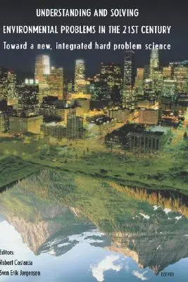 A környezeti problémák megértése és megoldása a 21. században: Egy új, integrált, kemény problémákkal foglalkozó tudomány felé - Understanding and Solving Environmental Problems in the 21st Century: Toward a New, Integrated Hard Problem Science