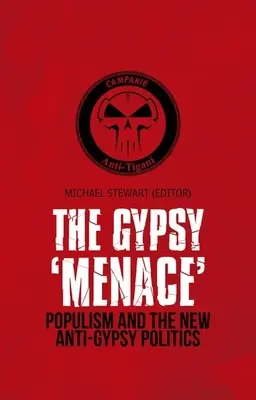 Cigány „fenyegetés”: A populizmus és az új cigányellenes politika - Gypsy 'Menace': Populism and the New Anti-Gypsy Politics