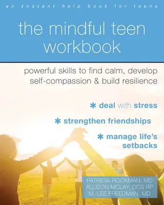 A Mindful Teen Workbook (A tudatos tinédzserek munkafüzete): Powerful Skills to Find Calm, Develop Self-Compassion, and Build Resilience - The Mindful Teen Workbook: Powerful Skills to Find Calm, Develop Self-Compassion, and Build Resilience