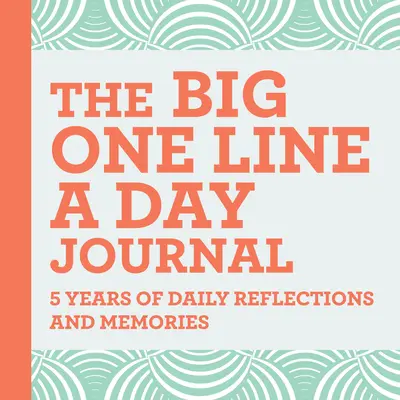 A Nagy napi egy soros napló: 5 évnyi napi elmélkedés és emlékezés - rengeteg írási lehetőséggel - The Big One Line a Day Journal: 5 Years of Daily Reflections and Memories--With Plenty of Room to Write