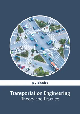 Közlekedésmérnökség: Elmélet és gyakorlat - Transportation Engineering: Theory and Practice