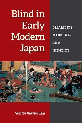 Vakok a kora újkori Japánban: Fogyatékosság, orvostudomány és identitás - Blind in Early Modern Japan: Disability, Medicine, and Identity