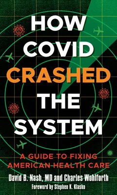 Hogyan törte össze a Covid a rendszert: A Guide to Fixing American Health Care - How Covid Crashed the System: A Guide to Fixing American Health Care