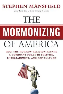 Amerika mormonizálása: Hogyan vált a mormon vallás meghatározó erővé a politikában, a szórakoztatóiparban és a popkultúrában? - The Mormonizing of America: How the Mormon Religion became a dominant force in politics, entertainment, and pop culture