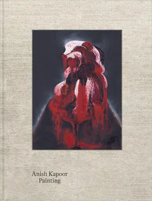 Anish Kapoor: . - Anish Kapoor: Painting