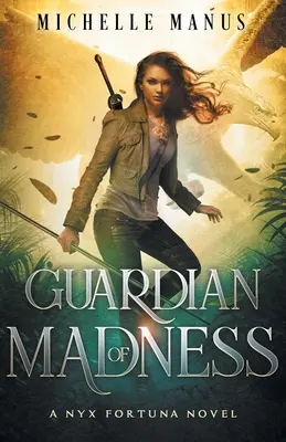 Az őrület őrzője: Egy Nyx Fortuna-regény - Guardian of Madness: A Nyx Fortuna Novel