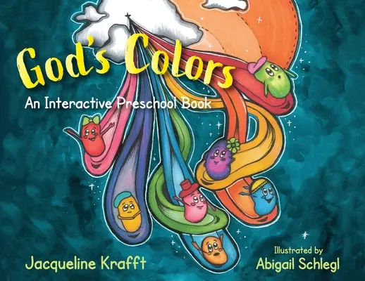 Isten színei: Interaktív óvodai könyv - God's Colors: An Interactive Preschool Book