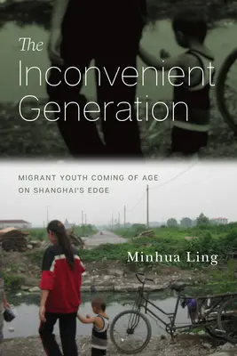 The Inconvenient Generation: A migráns fiatalok felnőtté válása Sanghaj peremén - The Inconvenient Generation: Migrant Youth Coming of Age on Shanghai's Edge