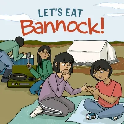 Let's Eat Bannock!: Angol kiadás - Let's Eat Bannock!: English Edition