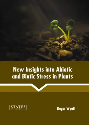 New Insights Into Abiotic and Biotic Stress in Plants (Új ismeretek a növények abiotikus és biotikus stresszéről) - New Insights Into Abiotic and Biotic Stress in Plants