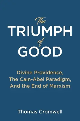 A jó diadala: Az isteni gondviselés, a Káin-Abel paradigma és a marxizmus vége - The Triumph of Good: Divine Providence, The Cain-Abel Paradigm, And the End of Marxism